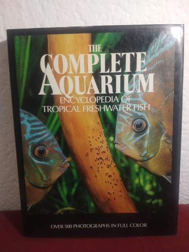 The Complete Aquarium Encyclopedia Of Tropical Freshwater Fi