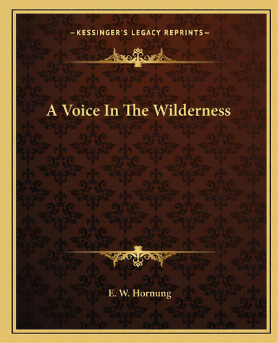 A Voice In The Wilderness, De Hornung, E. W.. Editorial Kessinger Pub Llc, Tapa Blanda En Inglés