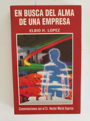 Libro En Busca Del Alma De Una Empresa - Elbio H. Lopez