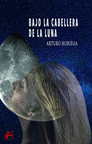 Bajo La Cabellera De La Luna, De Noriega, Arturo. Editorial Adarve, Tapa Blanda En Español