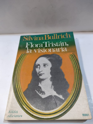 Flora Tristan La Visionaria - Silvina Bullrich - Usado 