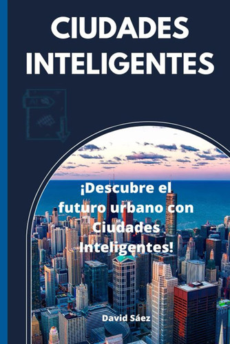 Libro: Ciudades Inteligentes: ¡descubre El Futuro Urbano Con