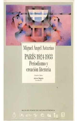 Periodismo Y Creacion Literaria: (parís 1924-33) (a. Li Li Cr A, Vol. 1) (literatura), De Miguel Angel Asturias. Editorial Fondo De Cultura Economica (fce), Tapa Blanda, Edición 1 En Español, 1988