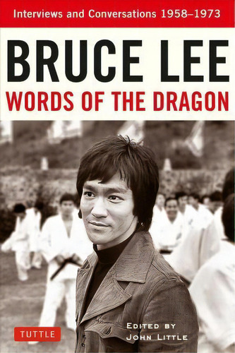 Bruce Lee Words Of The Dragon : Interviews And Conversations 1958-1973, De Bruce Lee. Editorial Tuttle Publishing, Tapa Blanda En Inglés