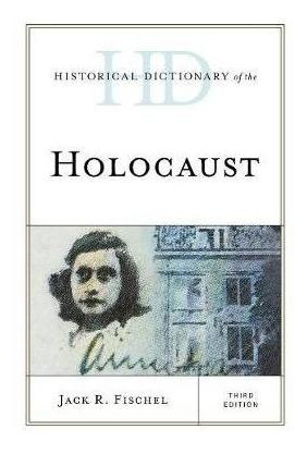 Historical Dictionary Of The Holocaust - Jack R. Fischel