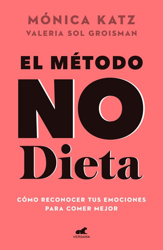 El método No Dieta: Cómo reconocer tus emociones para comer mejor, de Katz, Monica. Serie Libro Práctico Editorial Vergara, tapa blanda en español, 2019