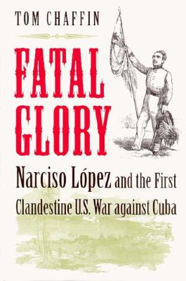 Libro Fatal Glory: Narciso Lopez And The First Clandestin...