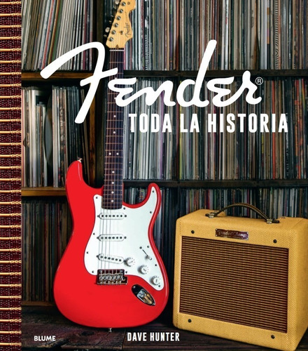 Fender. Toda La Historia - La Guitarra Y La Música