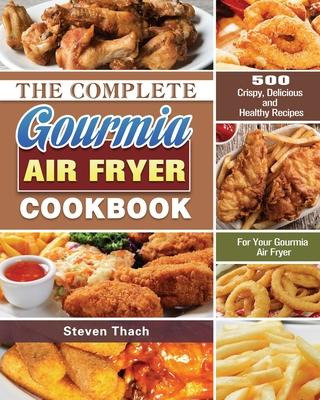Libro The Complete Gourmia Air Fryer Cookbook : 500 Crisp...