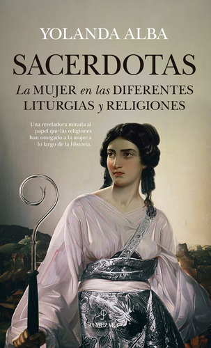Sacerdotas: La mujer en las diferentes liturgias y religiones, de Alba, Yolanda. Serie Historia Editorial Almuzara, tapa blanda en español, 2022