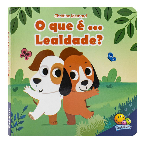 Valores Para Crianças: O Que É... Lealdade?, De Christine Mesnard. Editorial Todolivro, Capa Dura, Edição 1 Em Português, 2024