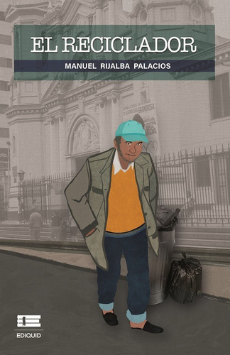 El reciclador, de Manuel Rijalba Palacios. Editorial Ediquid, tapa blanda en español, 2020