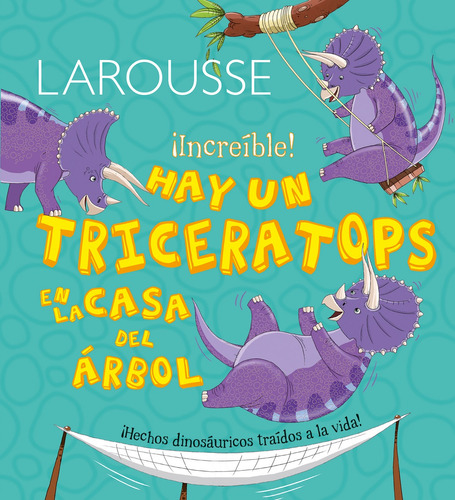 Hay un Triceratops en la casa del árbol, de Symons, Ruth. Editorial Larousse, tapa dura en español, 2014