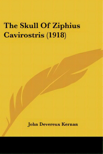 The Skull Of Ziphius Cavirostris (1918), De Kernan, John Devereux. Editorial Kessinger Pub Llc, Tapa Blanda En Inglés
