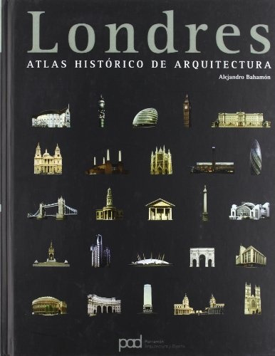 Londres Atlas Historico De Arquitectura, De Bahamon Alejandro. Editorial Parramón Ediciones S. A., Tapa Blanda, Edición 1 En Español