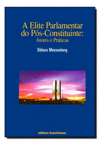 A Elite Parlamentar Do Pos-Constituinte - Atores E Praticas: ELITE PARLAMENTAR DO POS-CONSTITUINTE, A - ATORES E PRATICAS, de Messenberg, Debora. Editorial BRASILIENSE, tapa mole, edición 1 en português