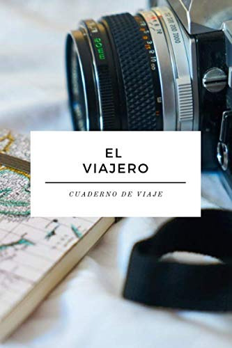 Cuaderno De Viaje - El Viajero - Libreta Para Viajes: Diario