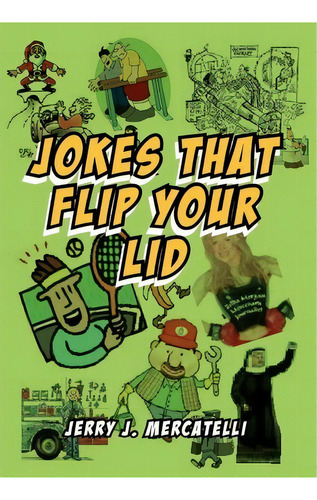 Jokes That Flip Your Lid, De Jerry J Mercatelli. Editorial Xlibris Corporation, Tapa Dura En Inglés