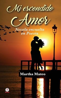 Libro Mi Escondido Amor: Novela Envuelta En Poesã­a - Mat...