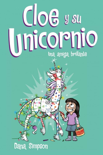 Una Amiga Brillante. Cloe Y Su Unicornio 4 - Dana Simpson