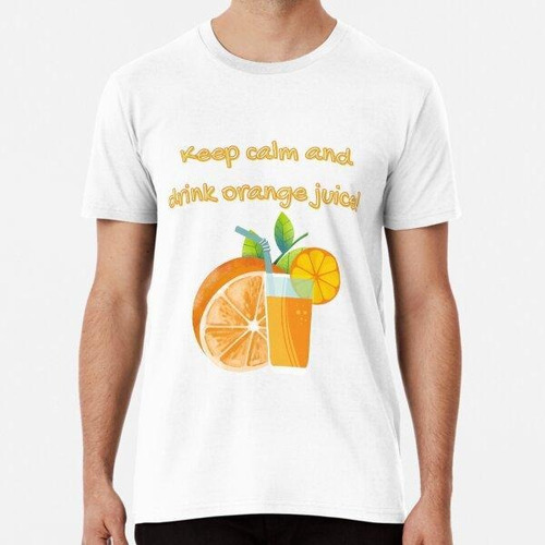 Remera Keep Calm And Drink Orange Juice Algodon Premium 