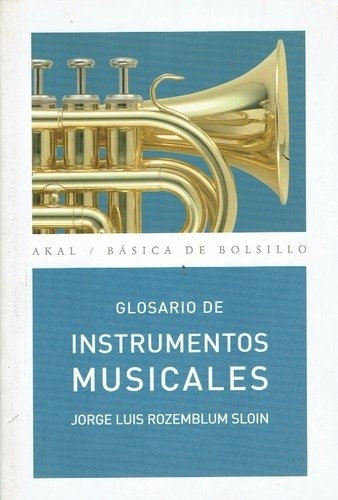 Glosario de instrumentos musicales - Jorge Luis Rozemblum Sl, de Jorge Luis Rozemblum Sloin. Editorial Akal, edición 1 en español