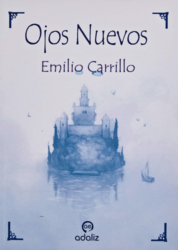 Ojos Nuevos - Emilio Carrillo Benito, De Emilio Carrillo Benito. Editorial Adaliz Ediciones En Español