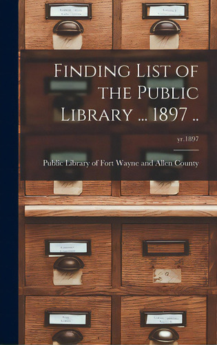 Finding List Of The Public Library ... 1897 ..; Yr.1897, De Public Library Of Fort Wayne And Alle. Editorial Legare Street Pr, Tapa Dura En Inglés