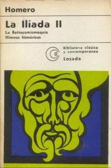 Homero: La Iliada Ii - La Batracomiomaquia - Himnos Homerios