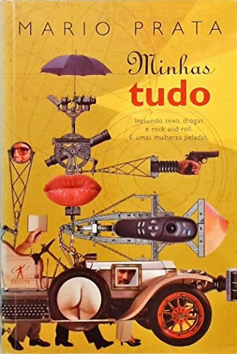 Livro Literatura Brasileira Minhas Tudo  Incluindo Sexo, Drogas E Rock And Roll E Umas Mulheres Peladas De Mario Prata Pela Objetiva (2001)