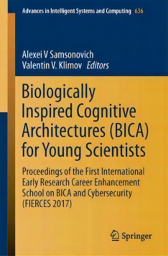 Biologically Inspired Cognitive Architectures (bica) For Young Scientists : Proceedings Of The Fi..., De Alexei V. Samsonovich. Editorial Springer International Publishing Ag, Tapa Blanda En Inglés