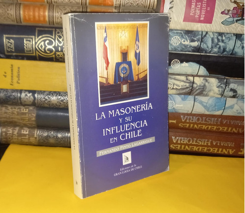 La Masonería Y Su Influencia En Chile - Fernando Pinto L.