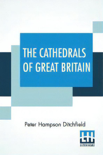 The Cathedrals Of Great Britain : Their History And Architecture, De Peter Hampson Ditchfield., Vol. 1. Editorial Lector House, Tapa Blanda En Inglés