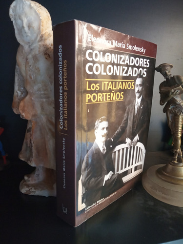 Colonizadores Colonizados - Italianos Porteños - Smolensky