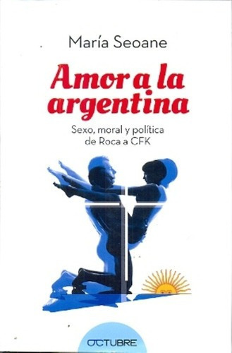 Amor A La Argentina - Seoane, Maria, De Seoane, Maria. Editorial Octubre En Español