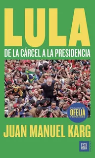Lula De La Cárcel Ala Presidencia Juan Manual Karg Futurock