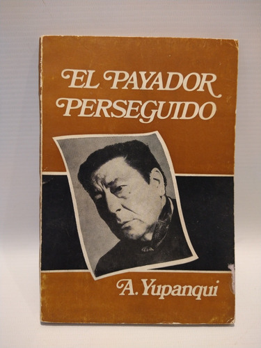 El Payador Perseguido Atahualpa Yupanqui Siglo Veinte 