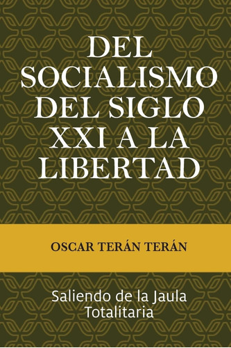 Libro: Del Socialismo Del Siglo Xxi A La Libertad: Saliendo 