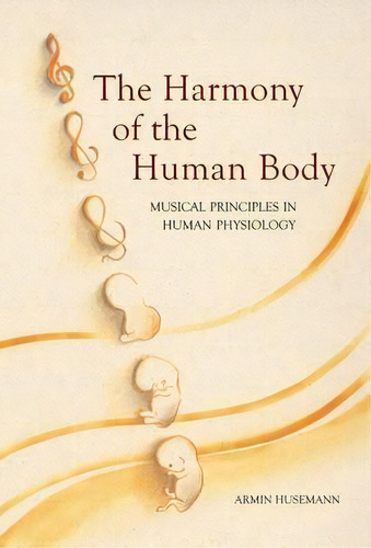 The Harmony Of The Human Body : Musical Principles In Human Physiology, De Armin Husemann. Editorial Floris Books, Tapa Blanda En Inglés