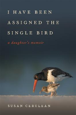 Libro I Have Been Assigned The Single Bird : A Daughter's...