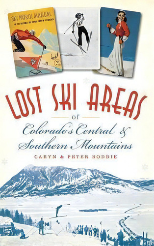 Lost Ski Areas Of Colorado's Central And Southern Mountains, De Caryn Boddie. Editorial History Press Library Editions, Tapa Dura En Inglés