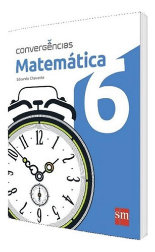 Convergencias - Matematica - 6 Ano - Ef Ii, De Chavante, Eduardo., Vol. 27.50 X 20.50 X 1.60 Cm. Editorial Sm - Didáticos, Tapa Mole, Edición 1 En Português, 2016