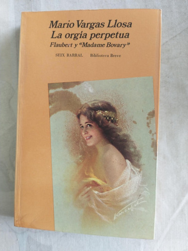 La Orgía Perpetua Flaubert Y Madame Bov - Mario Vargas Llosa