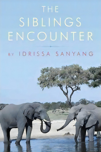 The Siblings Encounter, De Idrissa Sanyang. Editorial Authorhouse, Tapa Dura En Inglés