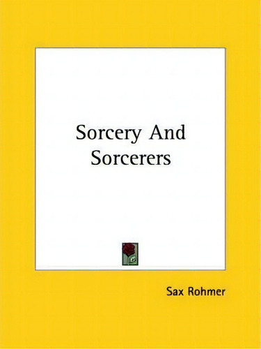 Sorcery And Sorcerers, De Professor Sax Rohmer. Editorial Kessinger Publishing, Tapa Blanda En Inglés