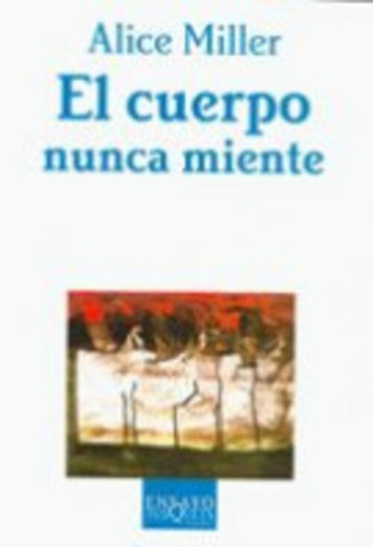 El Cuerpo Nunca Miente Alice Miller Tusquets Editores