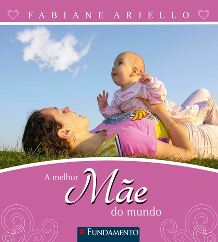 A Melhor Mãe Do Mundo, De Fabiane Ariello. Editora Fundamento, Capa Mole Em Português