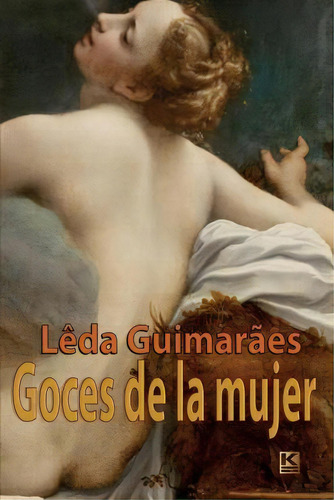 Goces De La Mujer, De Leda Guimaraes. Editorial Kbr, Tapa Blanda En Español