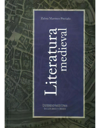 Literatura Medieval, De Zulma Martínez Preciado. 9586315180, Vol. 1. Editorial Editorial U. Santo Tomás, Tapa Blanda, Edición 2008 En Español, 2008