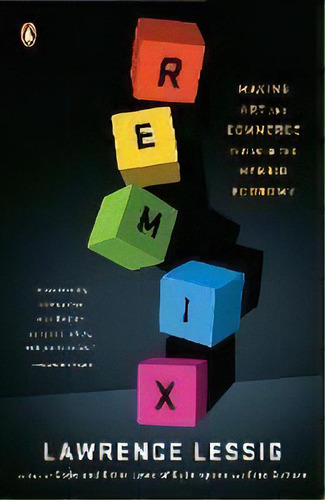 Remix : Making Art And Commerce Thrive In The Hybrid Economy, De Lawrence Lessig. Editorial Penguin Books, Tapa Blanda En Inglés